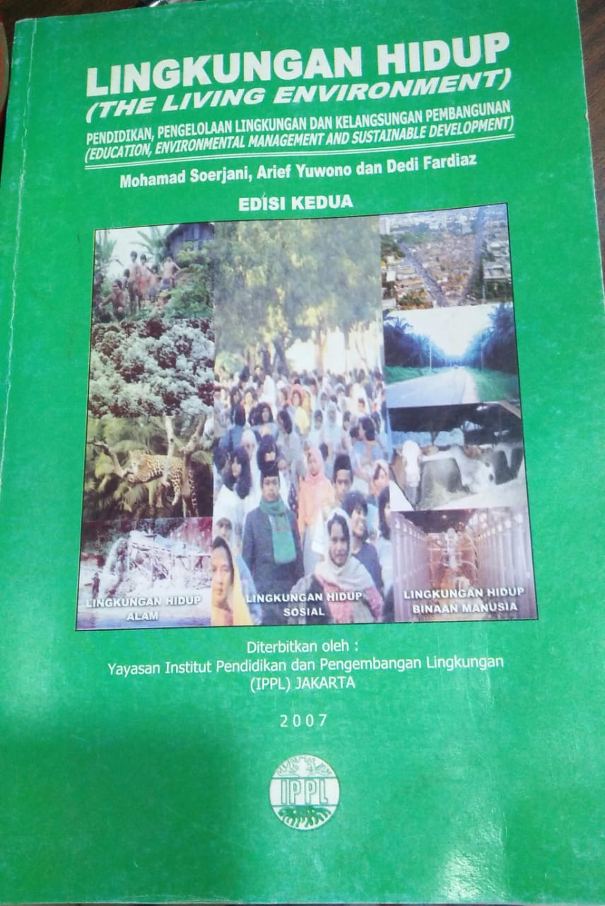 Cover LINGKUNGAN HIDUP (THE LIVING ENVIRONMENT) :  Pendidikan, Pengelolaan lingkungan dan kelangsungan pembangunan Edisi Kedua / Mohamad Soerjani