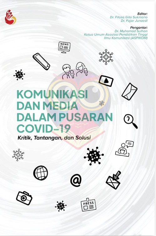 Cover KOMUNIKASI DAN MEDIA DALAM PUSARAN COVID-19 :  Kritik, Tantangan, dan Solusi / Filosa Gita Sukmono, Wahyu Titis Dwirani, DKK
