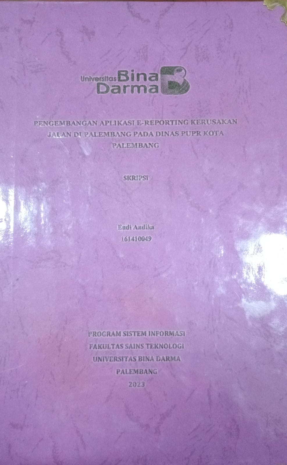 Cover PENGEMBANGAN APLIKASI E-REPORTING KERUSAKAN  JALAN DI PALEMBANG PADA DINAS PUPR KOTA PALEMBANG / Endi Andika 161410049
