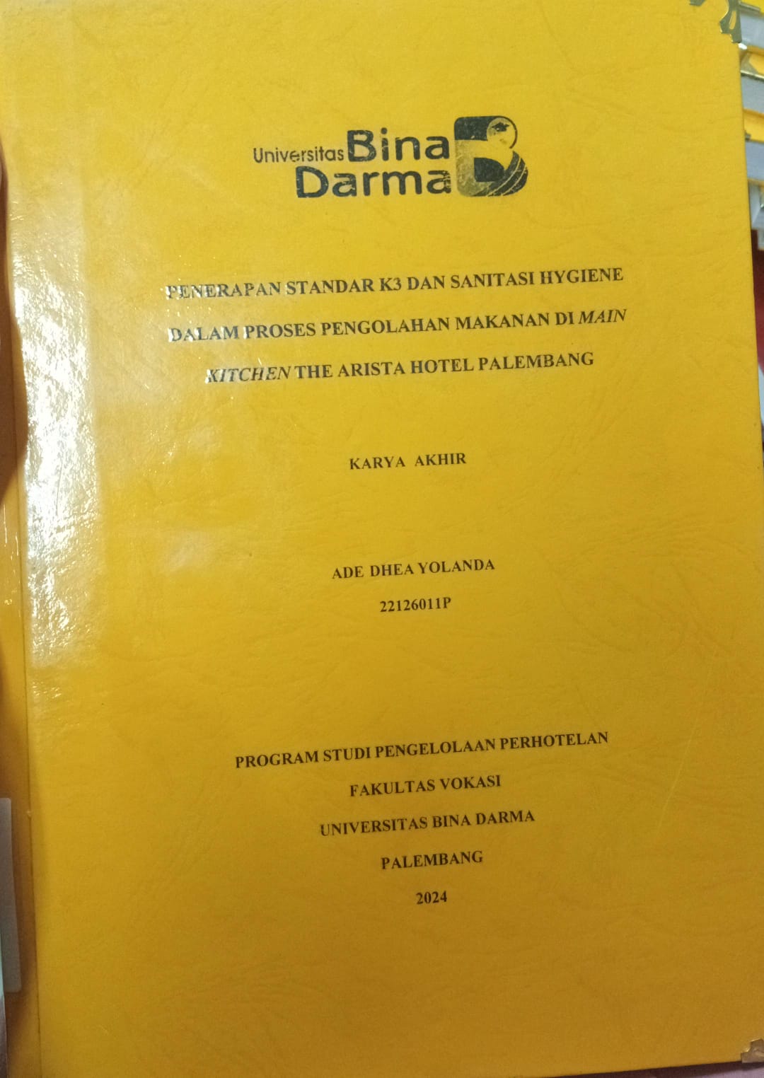 Cover PENERAPAN STANDAR K3 DAN SANITASI HYGIENE DALAM PROSES PENGOLAHAN MAKANAN DI MAIN KITCHEN THE ARISTA HOTEL PALEMBANG / Ade dhea yolanda 22126011P