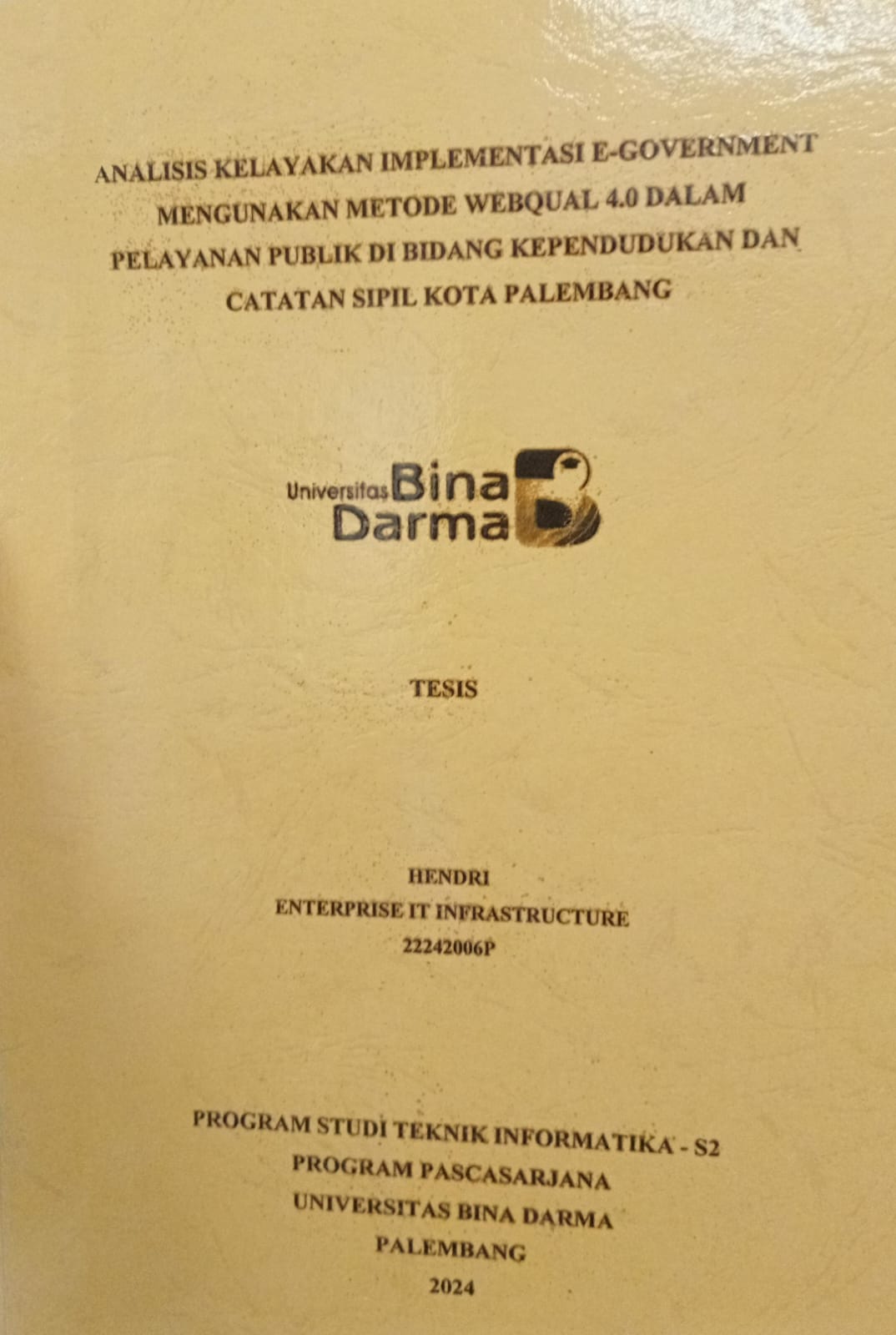 Cover ANALISIS KELAYAKAN IMPLEMENTASI E-GOVERMENT MENGGUNAKAN METODE WEBQUAL 4.0 DALAM PELAYANAN PUBLIK DI BIDANG KEPENDUDUKAN DAN CATATAN SIPIL KOTA PALEMBANG / Hendri 2242006P