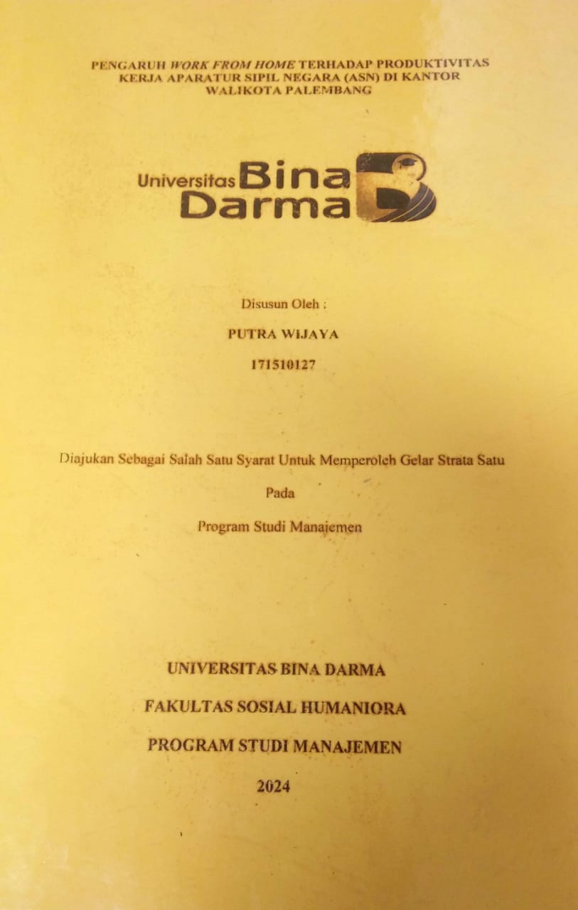 Cover PENGARUH WORK FROM HOME TERHADAP PRODUKTIVITAS KERJA APARATUR SIPIL NEGARA (ASN) DI KANTOR WALIKOTA PALEMBANG / Putra Wijaya