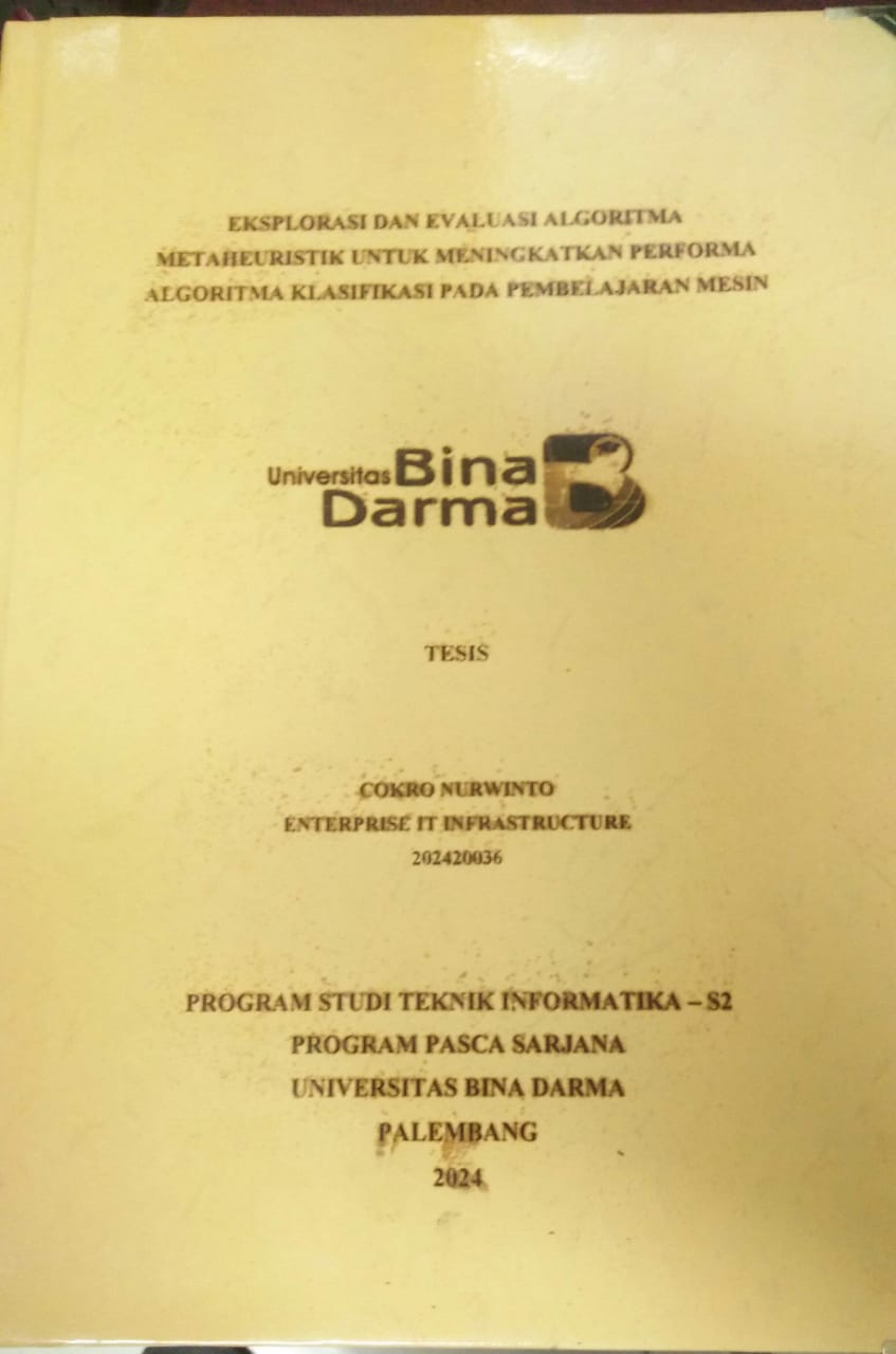 Cover EKSPLORASI DAN EVALUASI ALGORITMA METAHEURISTIK UNTUK MENINGKATKAN PERFORMA ALGORITMA KLASIFIKASI PADA PEMBELAJARAN MESIN / Cokro Nurwinto