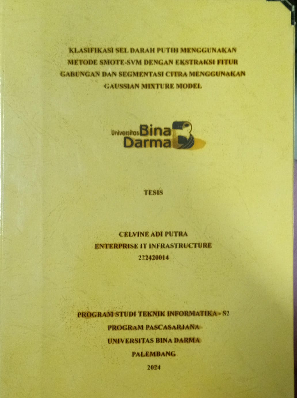 Cover KLASIFIKASI SEL DARAH PUTIH MENGGUNAKAN METODE SMOTE - SVM DENGAN EKSTRAKSI FITUR GABUNGAN DAN SEGMENTASI CITRA MENGGUNAKAN GAUSSIAN MIXTUR MODEL / Celvine Adi Putra 222420014