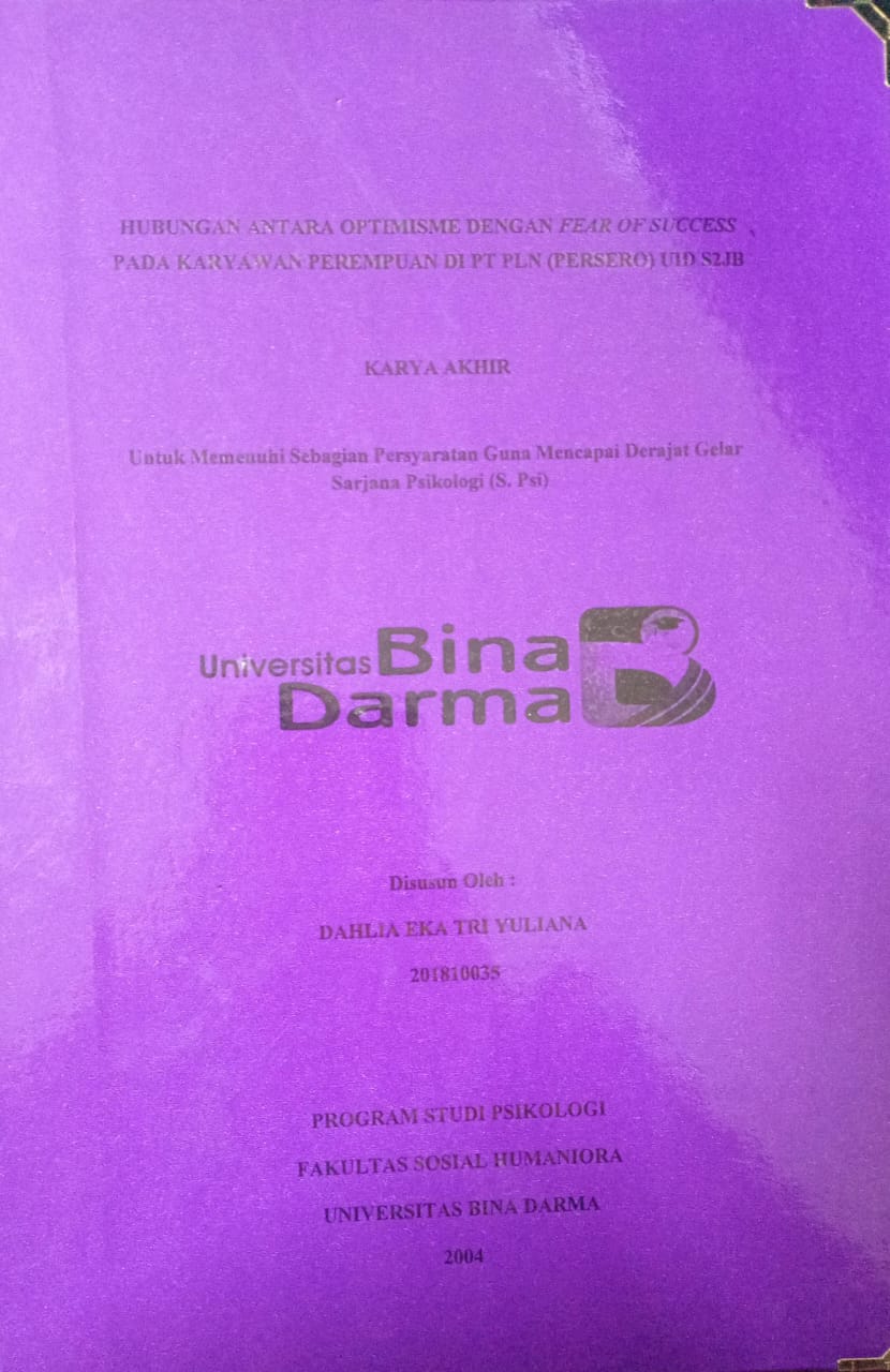 Cover HUBUNGAN ANTARA OPTIMISME DENGAN FEAR OF SUCCESS PADA KARYAWAN PEREMPUAN DI PT PLN (PERSERO) UID S2JB / Dahlia Eka Tri Yuliana