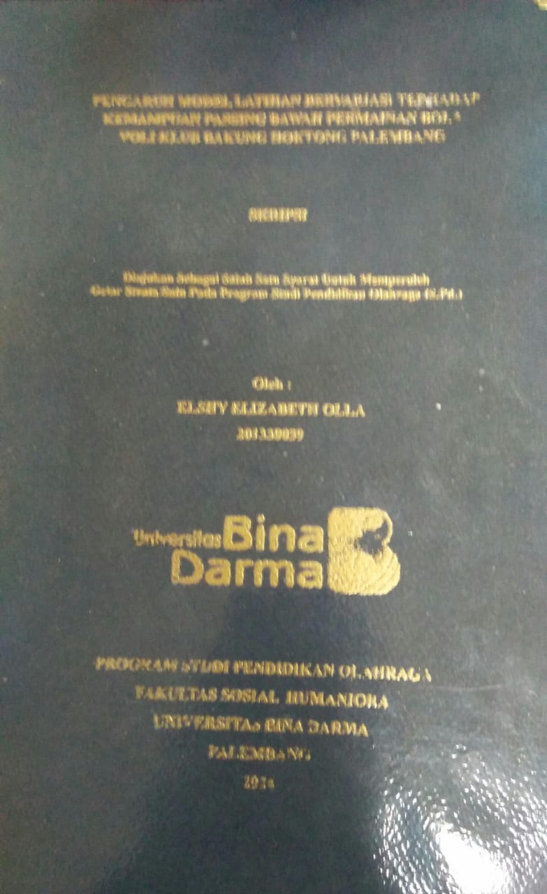 Cover PENGARUH MODEL LATIHAN BERVARIASI TERHADAP KEMAMPUAN PASSING BAWAH PERMAINAN BOLA VOLI KLUB BAKUNG HOKTONG PALEMBANG / Elshy Elizabeth Olla