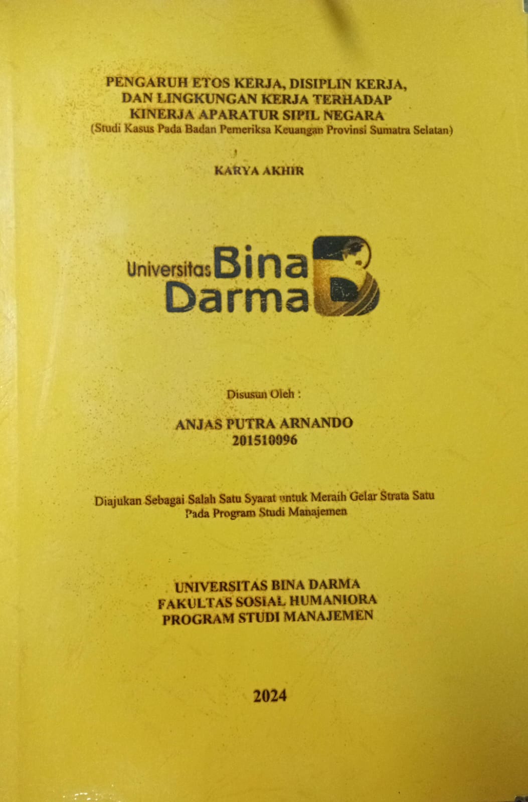 Cover PENGARUH ETOS KERJA DISIPLIN KERJA DAN LINGKUNGAN KERJA TERHADAP KINERJA APARATUR SIPIL NEGARA :  STUDI KASUS PADA BADAN PEMERIKSA KEUANGAN PROVINSI SUMATERA SELATAN / Anjas Putra Arnando