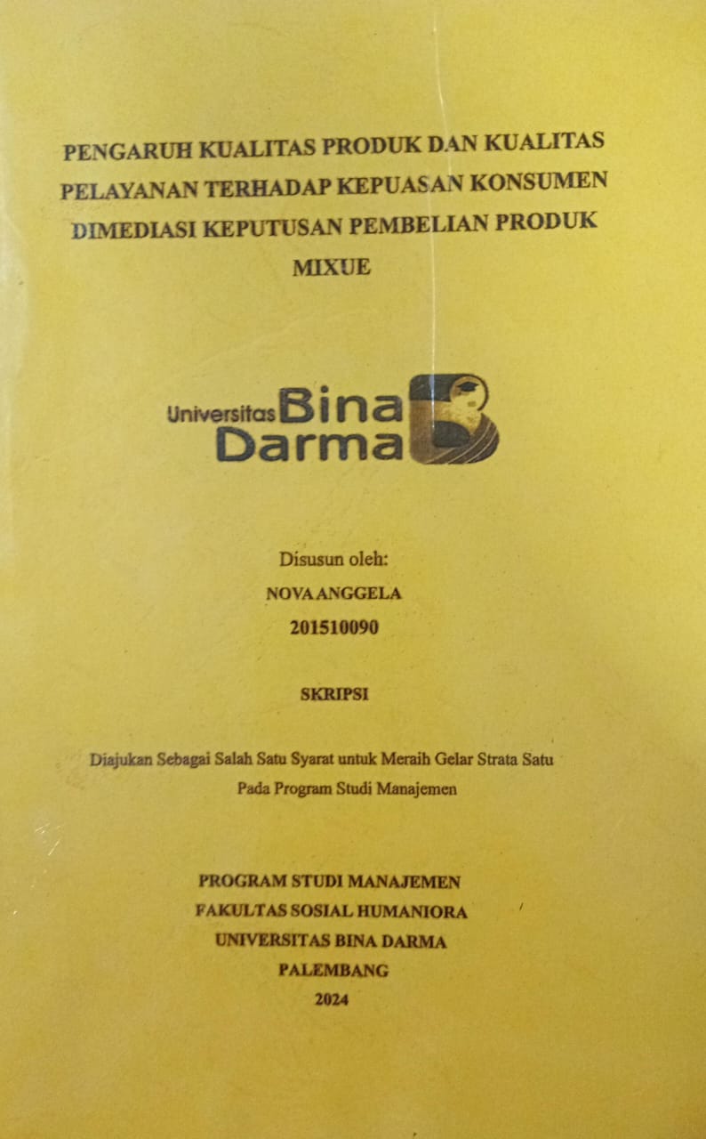 Cover PENGARUH KUALITAS PRODUK DAN KUALITAS LAYANAN TERHADAP KEPUASAN KONSUMEN DIMEDIASI KEPUTUSAN PEMBELIAN PRODUK MIXUE / Nova Anggela