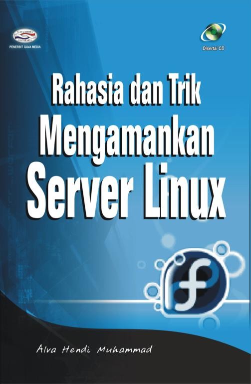 Cover RAHASIA DAN TRIK MENGAMANKAN SERVER LINUX / Penulis, Alva Hendi Muhammad