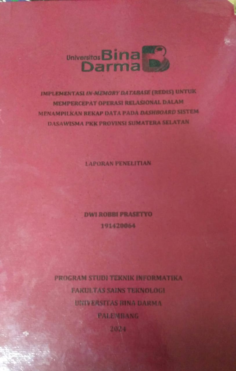 Cover IMPLEMENTASI IN-MEMORY DATABASE (REDIS) UNTUK MEMPERCEPAT OPERASI RELASIONAL DALAM MENAMPILKAN REKAP DATA PADA DASHBOARD SISTEM DASA WISMA PKK PROVINSI SUMATERA SELATAN / Dwi Robbi Prasetyo
