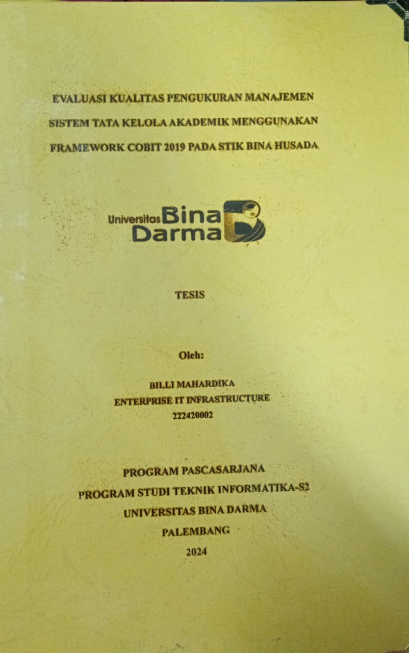 Cover EVALUASI KUALITAS PENGUKURAN MANAJEMEN SISTEM TATA KELOLA AKADEMIK MENGGUNAKAN FRAMEWORK COBIT 2019 PADA STIK BINA HUSADA / Billi Mahardika