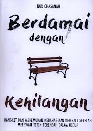 Cover BERDAMAI DENGAN KEHILANGAN :  BANGKIT DAN MENEMUKAN KEBAHAGIAAN KEMBALI SETELAH MELEWATI TITIK TERENDAH DALAM HIDUP / Nur Chahasalah