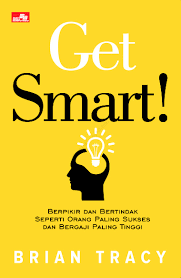 Cover GET SMART! :  Berpikir dan Bertindak Seperti Orang Paling Sukses dan Bergaji Paling Tinggi / Brian Tracy