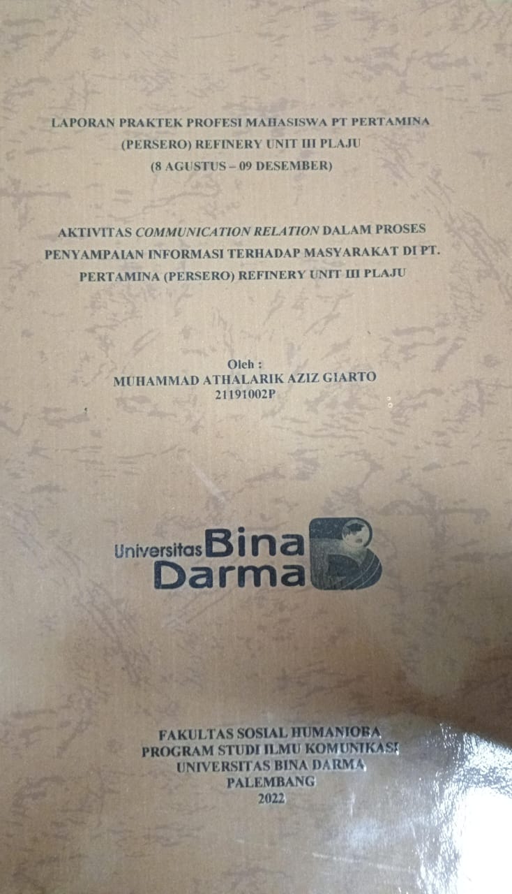 Cover AKTIVITAS COMMUNICATION RELATION DALAM PROSES PENYAMPAIAN INFORMASI TERHADAP MASYARAKAT DI PT PERTAMINA (PERSERO) REFINERGY UNIT III PLAJU / Muhammad Athalarik Aziz Giarto