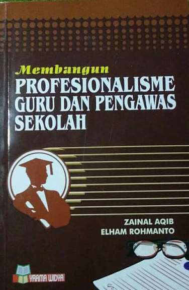 Cover MEMBANGUN PROFESIONALISME GURU DAN PENGAWAS SEKOLAH / Zainal Aqib