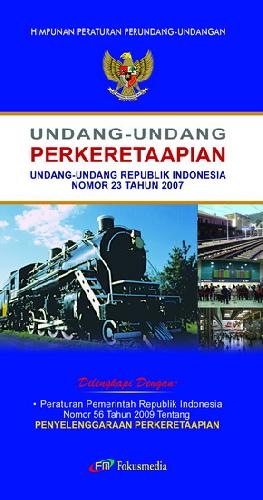 Cover UNDANG-UNDANG PERKERETAAPIAN :  Undang-Undang Republik Indonesia Nomor 23 Tahun 2007 / Himpunan Peraturan Perundang-Undangan