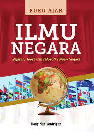 Cover BUKU AJAR ILMU NEGARA :  Sejarah, Teori, dan Filosofi Tujuan Negara / Dody Nur Andriyan