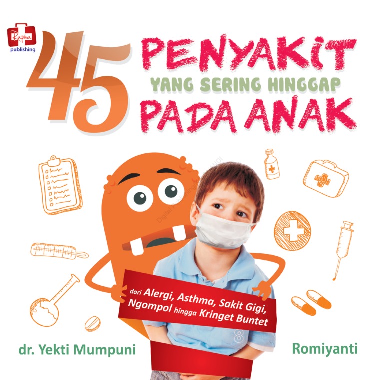 Cover 45 PENYAKIT YANG SERING HINGGAP PADA ANAK :  Dari Alergi, Asthma, Sakit Gigi, Ngompol hingga Kringet Buntet / Yekti Mumpuni
