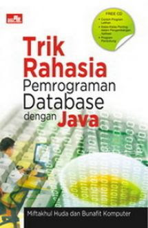 Cover TRIK RAHASIA PEMROGRAMAN DATABASE DENGAN JAVA / Miftakhul huda