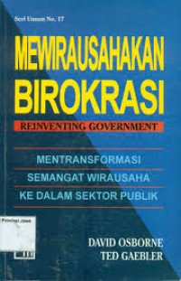 Cover MEWIRAUSAHKAN BIROKRASI :  Reinventing Government, Menstransformasi semangat wirausaha ke dalam sektor publik / David Osborne