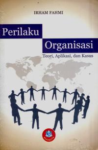 Cover PERILAKU ORGANISASI :  Teori, Aplikasi, dan Kasus / Irham Fahmi