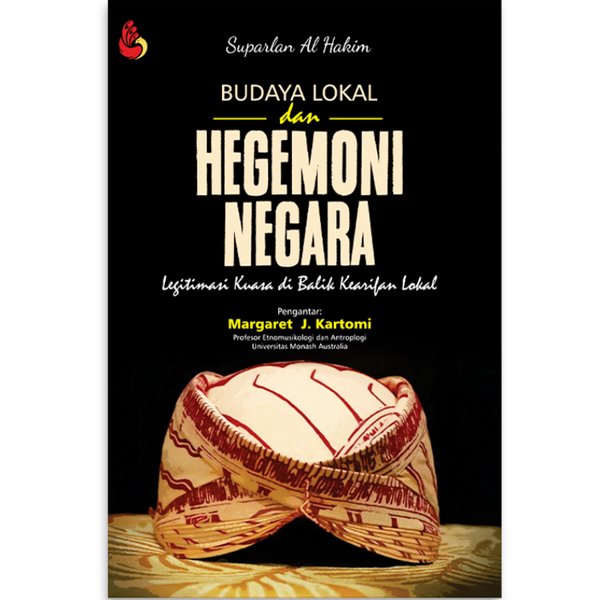 Cover Budaya lokal dan hegemoni negara :  legitimasi kuasa di balik kearifan lokal / Suparlan Al Hakim