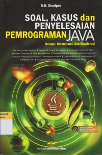 Cover SOAL, KASUS DAN PENYELESAIAN PEMROGRAMAN JAVA :  Belajar, Memahami, dan Eksplorasi / Sianipar