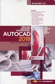 Cover Menjadi Desainer Profesional AUTOCAD 2018 Belajar dari Dasar Sampai Mahir :  Dapat Digunakan Mulai Versi 2015 / Mhd Paud Pinem