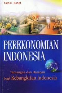 Cover PEREKONOMIAN INDONESIA :  Tantangan dan Harapan bagi Kebangkitan Indonesia / Faisal Basri