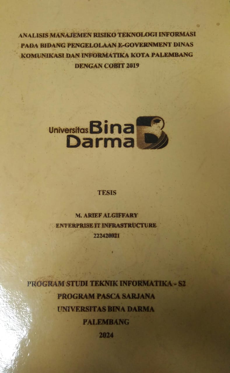 Cover ANALISIS MANAJEMEN RISIKO TEKNOLOGI INFORMASI PADA BIDANG PENGELOLAAN E-GOVERNMENT DINAS KOMUNIKASI DAN INFORMATIKA KOTA PALEMBANG DENGAN COBIT 2019 / M. Arief Algiffary