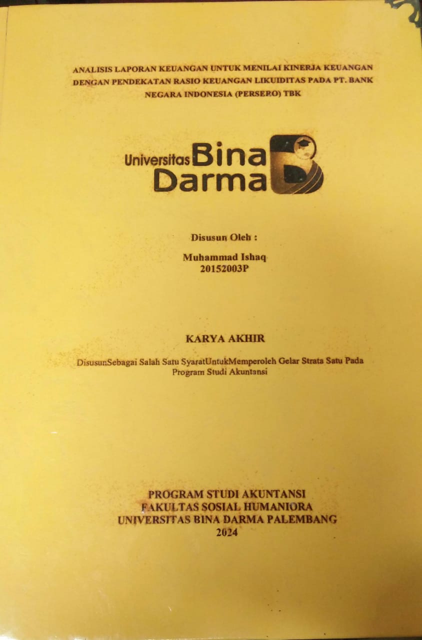 Cover ANALISIS LAPORAN KEUANGAN UNTUK MENILAI KINERJA KEUANGAN DENGAN PENDEKATAN RASIO KEUANGAN LIKUIDITAS PADA PT. BANK NEGARA INDONESIA (PERSERO) TBK / Muhammad Ishaq