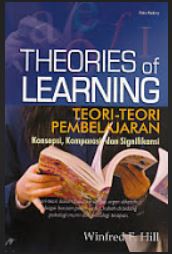 Cover Theories of Learning :  Teori-teori Pembelajaran Konsepsi, komparasi dan signifikasi / Winfred F. Hill