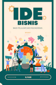 Cover IDE BISNIS BAGI PELAJAR DAN MAHASISWA / Ilyasi