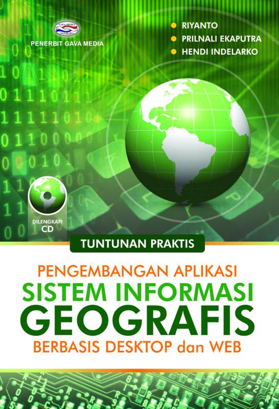 Cover TUNTUNAN PRAKTIS PENGEMBANGAN APLIKASI SISTEM INFORMASI GEOGRAFIS BERBASIS DEKSTOP DAN WEB / Riyanto, Prilnali EP, & Hendi Indelarko