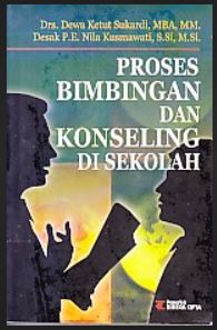 Cover Proses Bimbingan dan Konseling di Sekolah :  Untuk memproleh angka kredit / Drs. Dewa Ketut Sukardi, MBA, MM. / Desak P.E dan Nila Kusmawati, S.Si, M.Si.