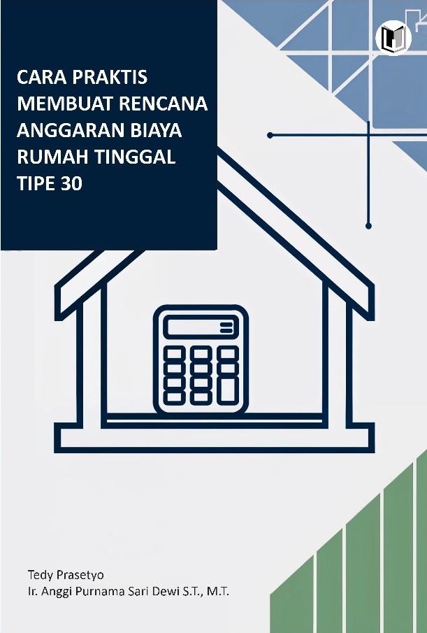 Cover CARA PRAKTIS MEMBUAT RENCANA ANGGARAN BIAYA RUMAH TINGGAL TIPE 30 / Tedy Prasetyo ; Anggi Purnama Sari Dewi