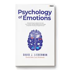 Cover THE PSYCHOLOGY OF EMOTION :  Mengerti Daya Ledak Emosi dan Cara Ampuh Mengelolanya Hingga Kamu Bisa Tetap Tenang -Terkendali di Segala Situasi / David J. Lieberman