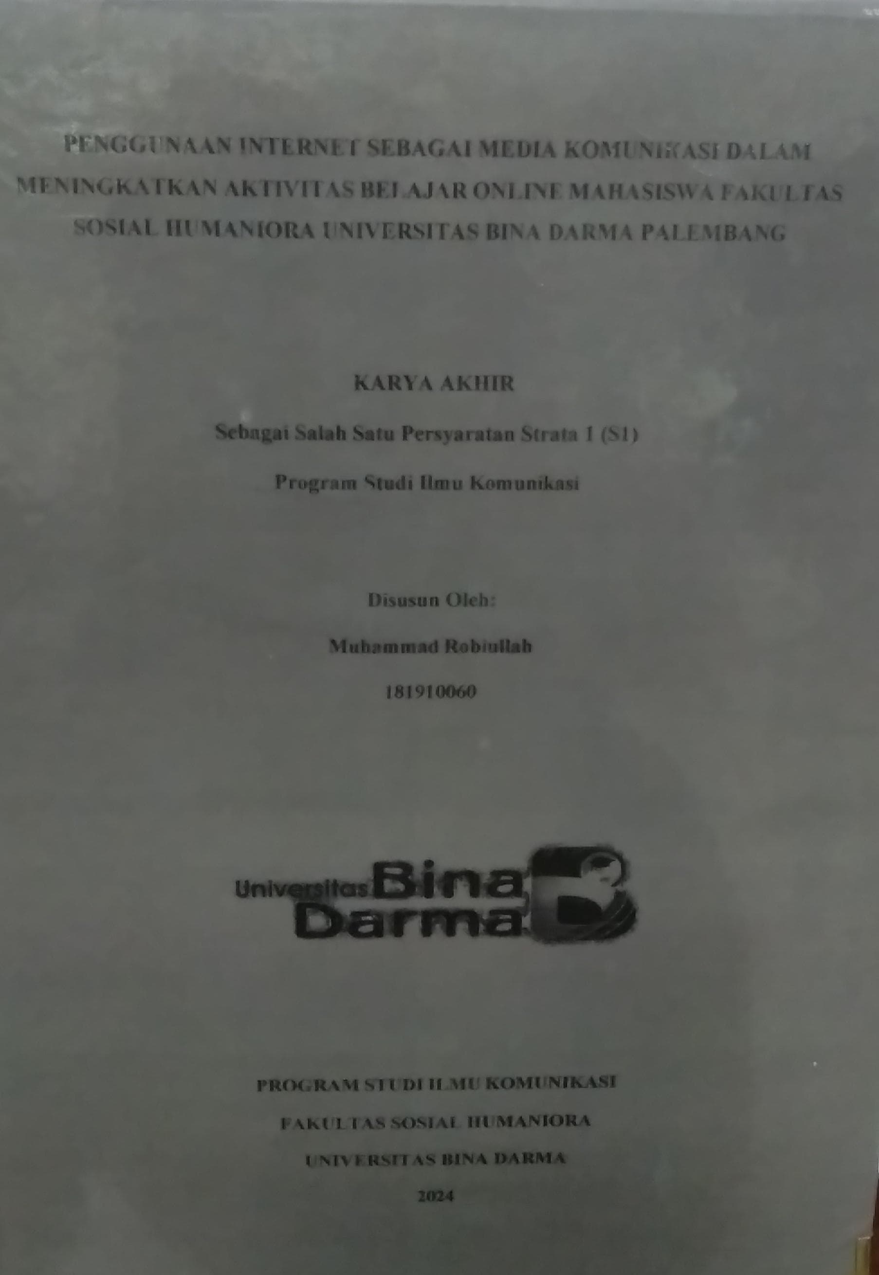 Cover PENGGUNAAN INTERNET SEBAGAI MEDIA KOMUNIKASI DALAM MENINGKATKAN AKTIVITAS BELAJAR ONLINE MAHASISWA FAKULTAS SOSIAL HUMANIORA UNIVERSITAS BINA DARMA PALEMBANG / Muhammad Robiullah