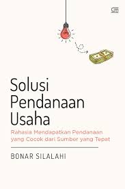 Cover SOLUSI PENDANAAN USAHA :  Rahasia Mendapatkan Pendanaan yang Cocok dari Sumber yang Tepat / Bonar Silalahi