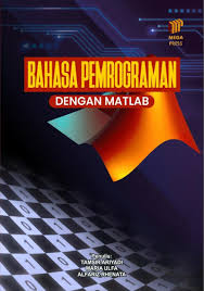 Cover BAHASA PEMROGRAMAN DENGAN MATLAB / Tamsir Ariyadi; Maria Ulfa; Alfariz Rhenata