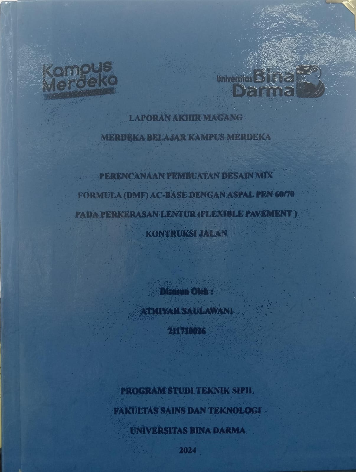 Cover PERENCANAAN PEMBUATAN DESAIN MIX FORMULA (DMF) AC-BC DENGAN ASPAL PEN 60/70 PADA PERKERASAN LENTUR (FLEXIBLE PAVEMENT) KONTRUKSI JALAN / Athiyah Saulawani