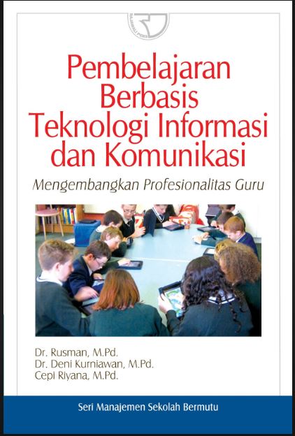 Cover Pembelajaran Berbasis Teknologi Informasi dan Komunikasi :  Mengembangkan Profesionalisme Guru / Dr. Rusman, M.Pd / Dr. Deni Kurniawan, M.Pd / Cepi Riyana, M.Pd