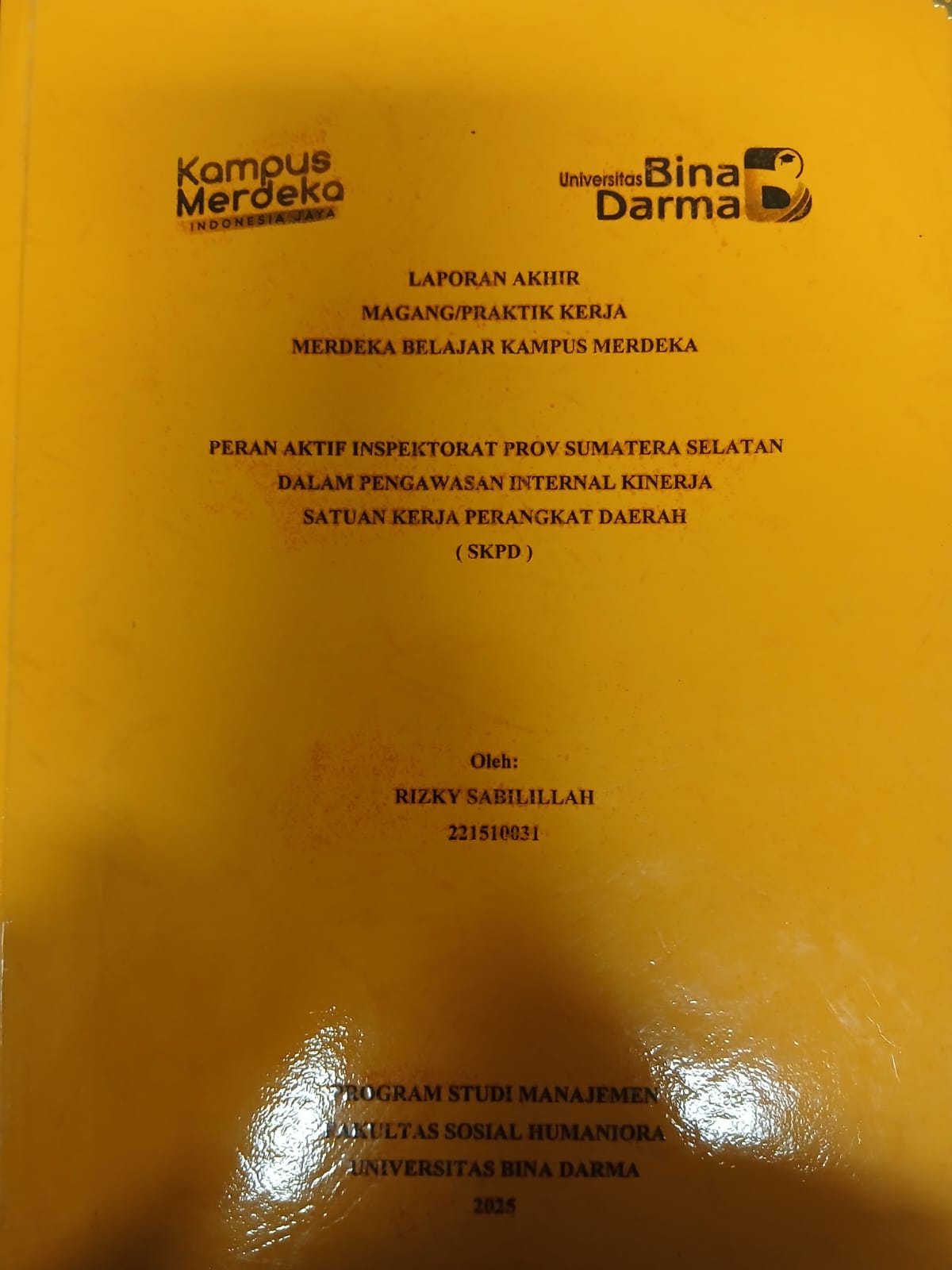 Cover PERAN AKTIF INSPEKTORAT PROV SUMATERA SELATAN DALAM PENGAWASAN INTERNAL KINERJA SATUAN KERJA PERANGKAT DAERAH (SKPD) / Rizky Sabillah