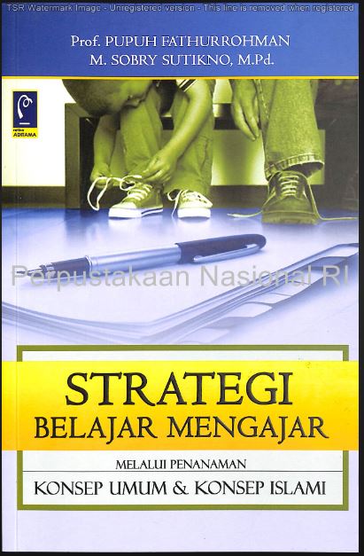 Cover STRATEGI BELAJAR MENGAJAR :  Strategi mewujudkan pembelajaran bermakna melalui penanaman konsep umum dan konsep islami / Pupuh Fathurrohman
