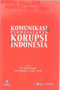 Cover KOMUNIKASI DAN PERMASALAHAN KORUPSI DI INDONESIA / Dr. Farid Hamid, M.Si