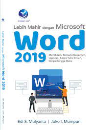 Cover Lebih Mahir dengan Microsoft Word 2019 :  Membantu Menulis Dokumen, Loporan, Karya Tulis Ilmiah, Skripsi hingga Buku