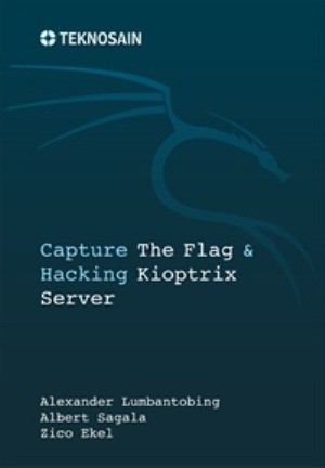 Cover Capture the Flag & Hacking Kioptrix Server / Alexander Lumbantobing, Albert Sagala, Zico Ekel