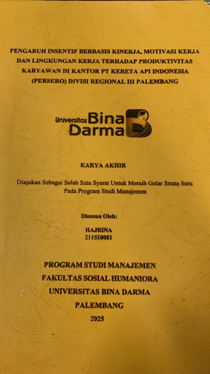 Cover PENGARUH INSENTIF BERBASIS KINERJA, MOTIVASI KERJA DAN LINGKUNGAN KERJA TERHADAP PRODUKTIVITAS KARYAWAN DIKANTOR PT.KERETA API (PERSERO) DIVISI REGIONAL III PALEMBANG