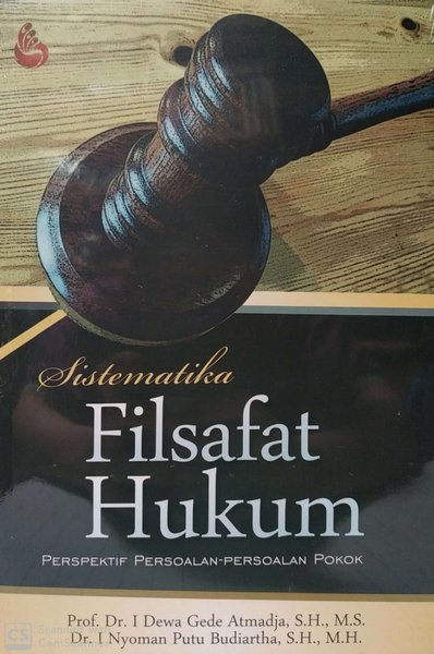 Cover Sistematika filsafat hukum :  perspektif persoalan-persoalan pokok / Prof. Dr. I Dewa Gede Atmadja, S.H., M.S., Dr. I Nyoman Putu Budiartha, S.H., M.H.
