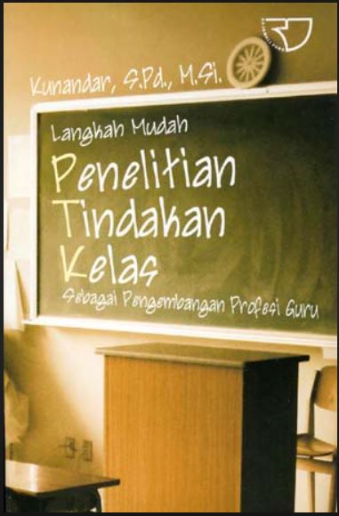 Cover Penelitian Tindakan Kelas :  Sebagai Pengembangan Profesi Guru / Kunandar, S.Pd., M.M.Si